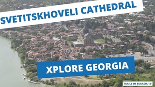 Svetitskhoveli Cathedral Xplore Georgia S1E31 4K