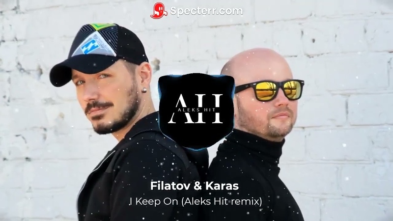 Filatov Karas I Keep On Aleks Hit