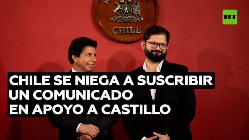 Medios reportan que Chile se negó a suscribir el comunicado en apoyo a Castillo por orden directa de