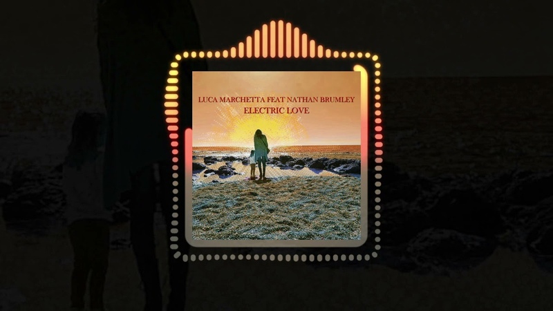 Luca Marchetta Feat. Nathan Brumley Electric Love ( Official