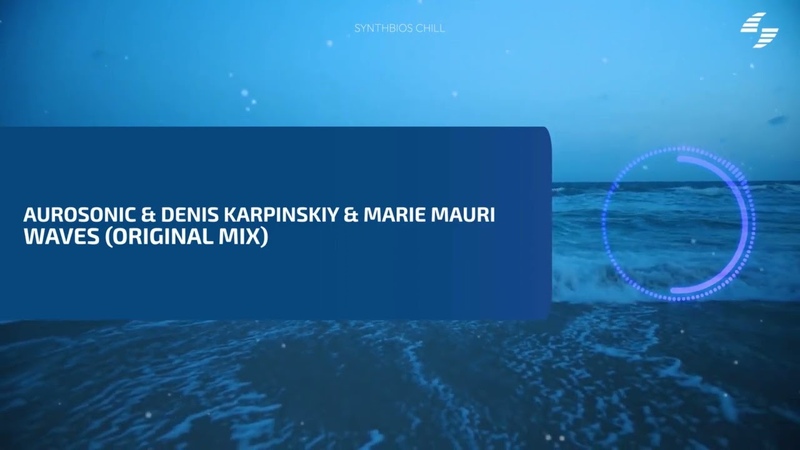 Aurosonic Denis Karpinskiy Marie Maurie Waves ( Original Mix) Synthbios