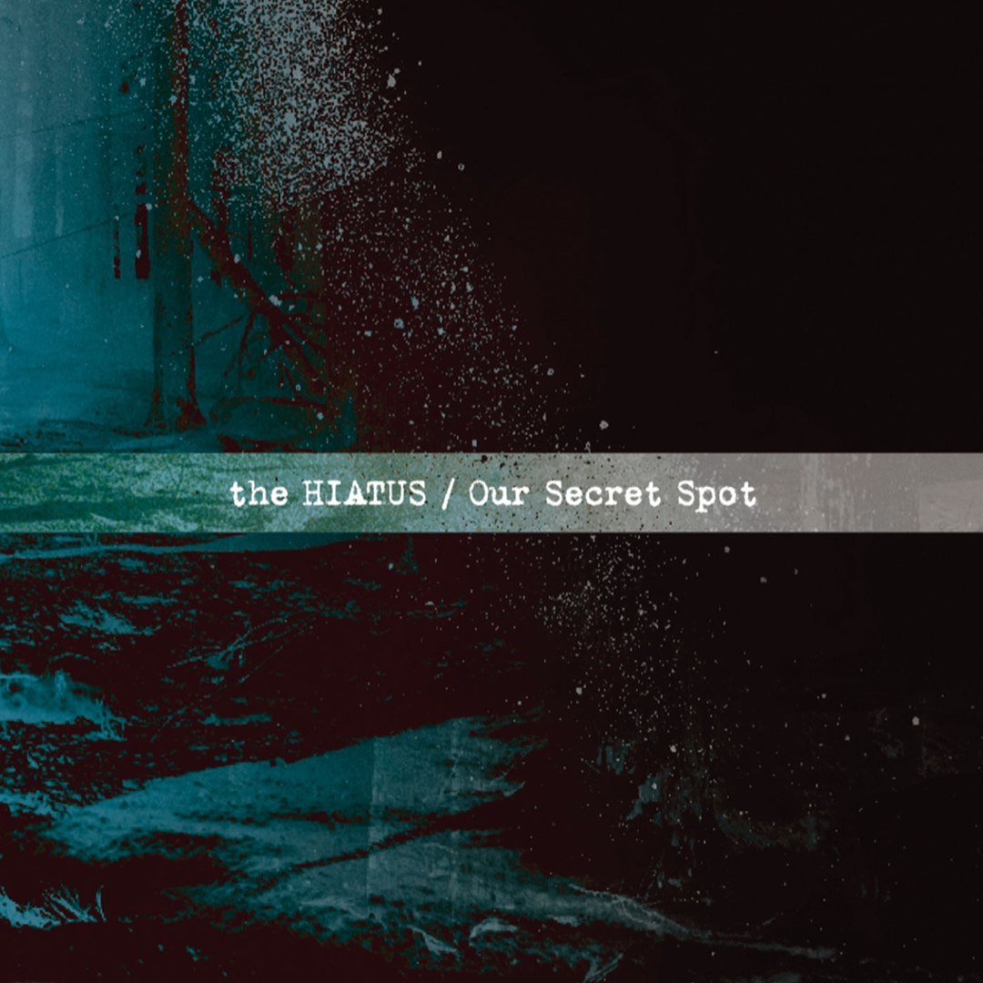 the HIATUS - Our Secret Spot