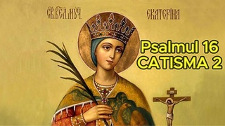 Psalmul 16. CATISMA 2